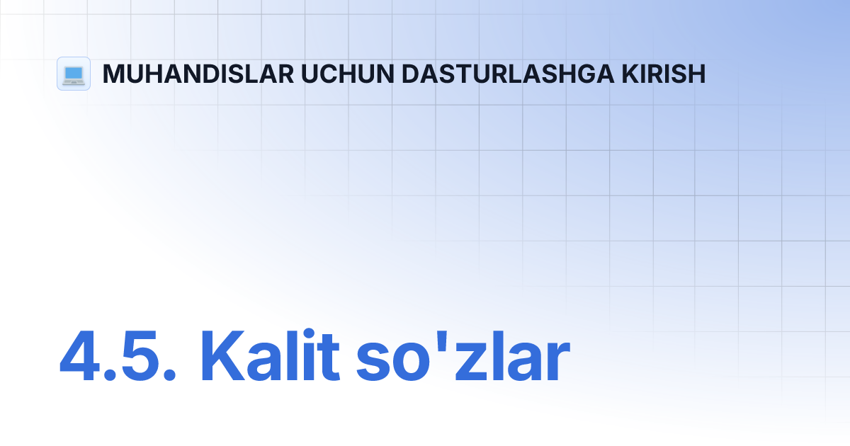 4.5. Kalit so'zlar | MUHANDISLAR UCHUN DASTURLASHGA KIRISH